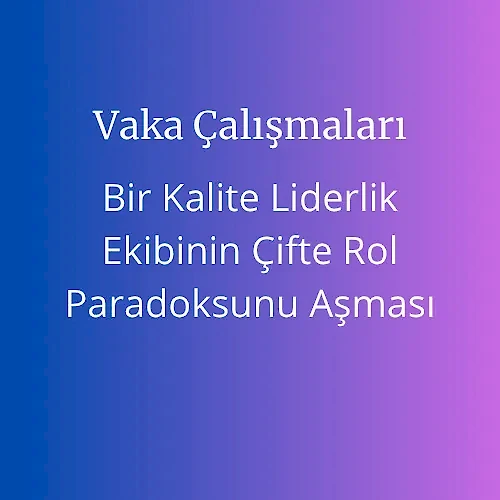 Kalite Liderlik Ekibinin Çift Rol Üstlenmesi